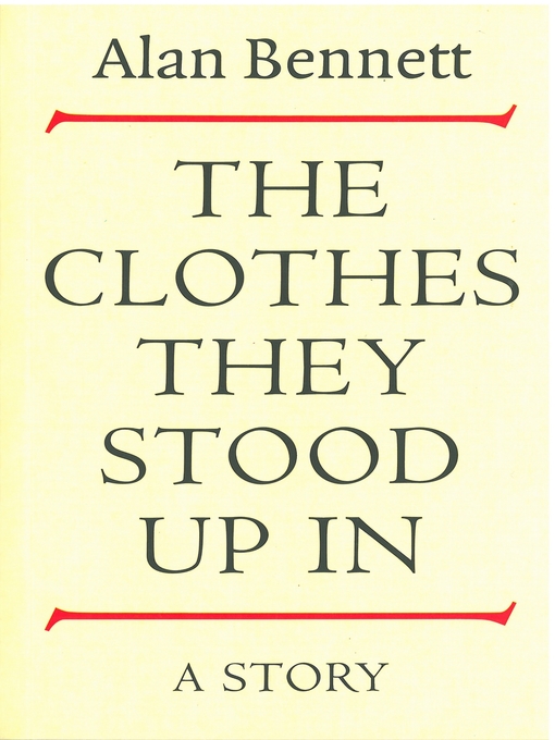 Title details for The Clothes They Stood Up In by Alan Bennett - Available